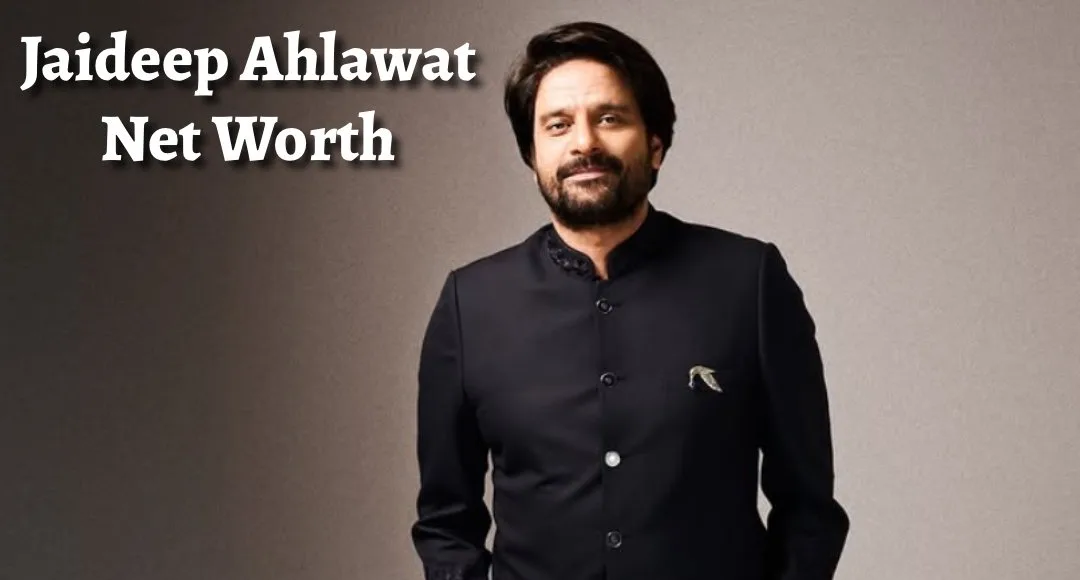 Jaideep Ahlawat Net Worth ₹20 Crore: यहाँ से देखिए पूरी जानकारी